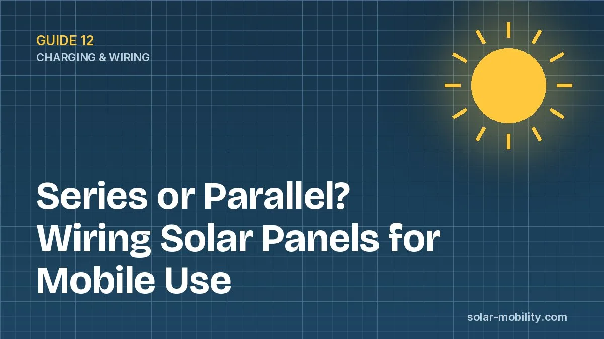 Series or Parallel? Wiring Solar Panels for Mobile Use